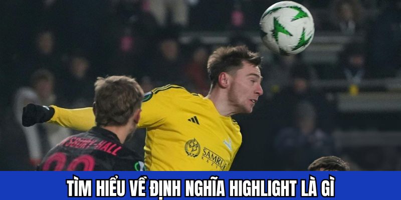 Tìm hiểu về định nghĩa highlight là gì