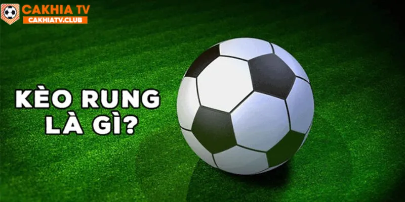Kèo rung là gì